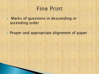    Marks of questions in descending or
    ascending order

   Proper and appropriate alignment of paper
 