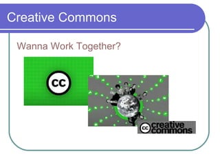 Creative Commons Wanna  Work Together? 