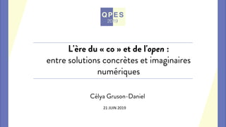 L'ère du « co » et de l'open :
entre solutions concrètes et imaginaires
numériques
Célya Gruson-Daniel
21	JUIN	2019	
 