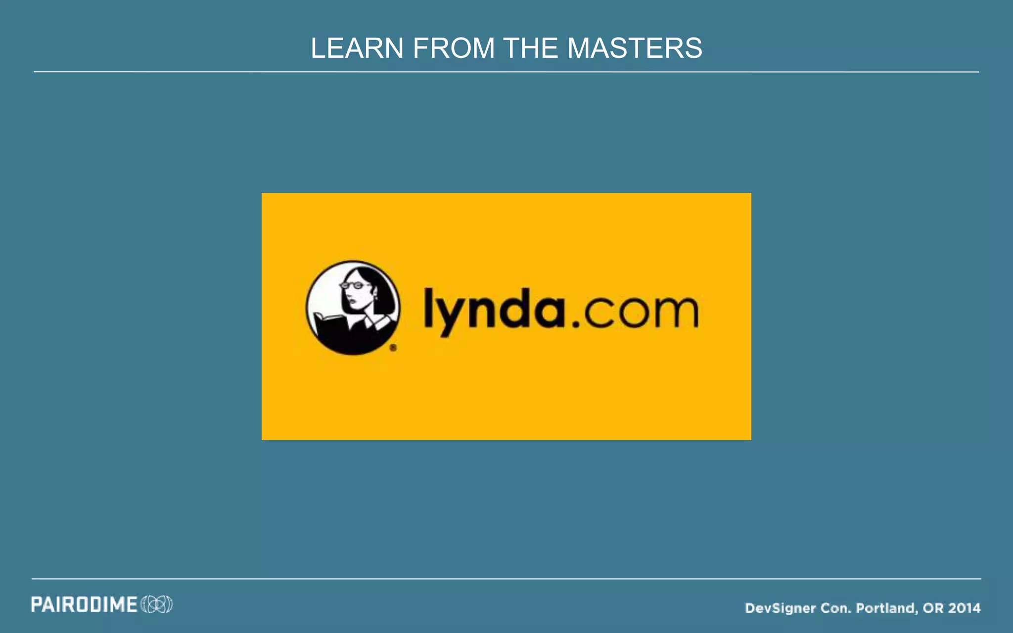 LEARN FROM THE MASTERS
 