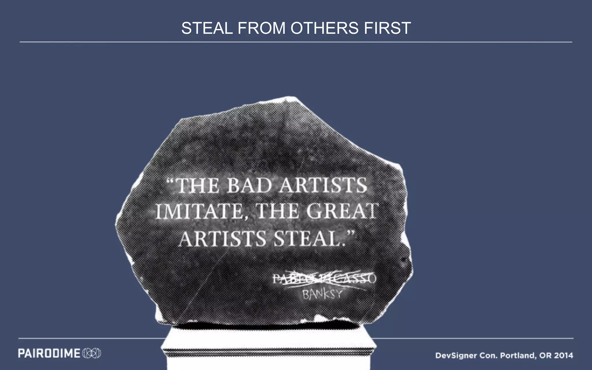 STEAL FROM OTHERS FIRST
 