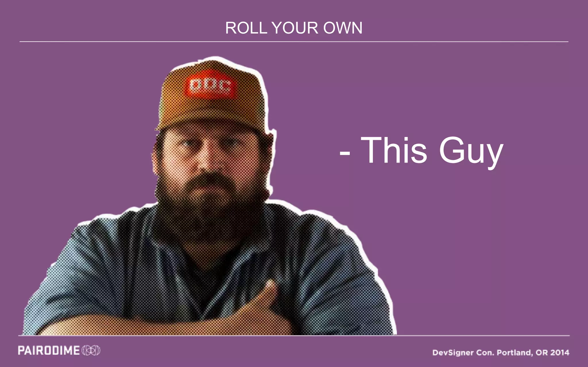 ROLL YOUR OWN
- This Guy
 