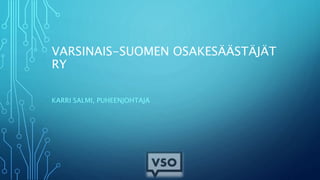 VARSINAIS-SUOMEN OSAKESÄÄSTÄJÄT
RY
KARRI SALMI, PUHEENJOHTAJA
 