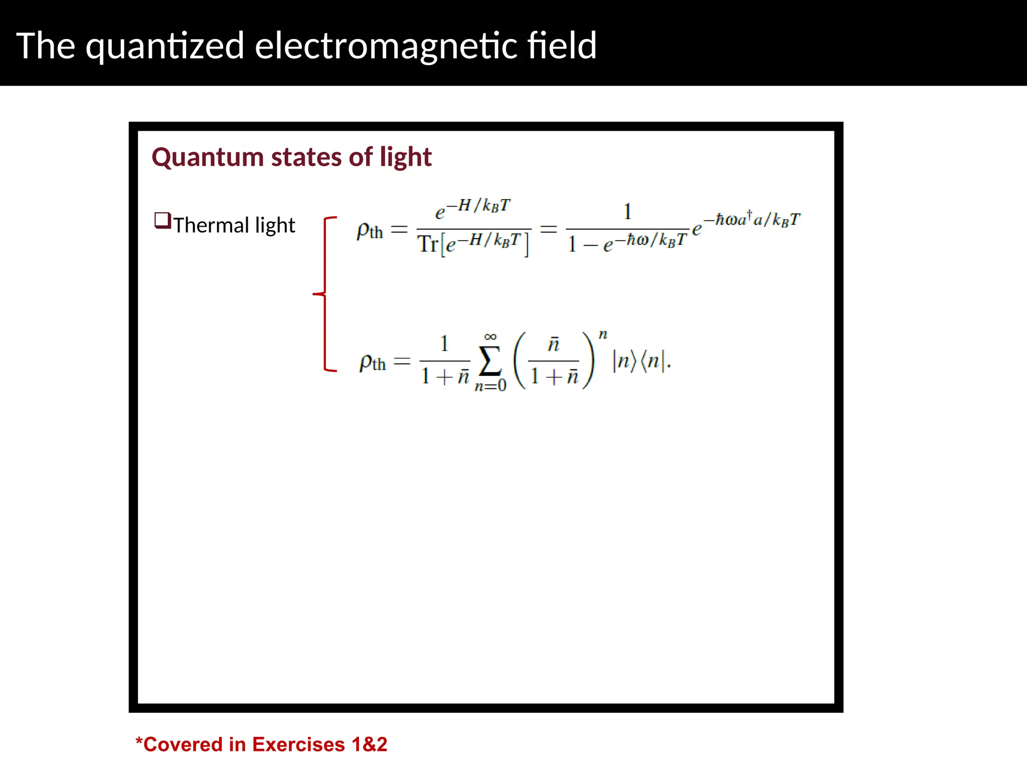 The quantized electromagnetic field
Quantum states of light
Thermal light
*Covered in Exercises 1&2
 
