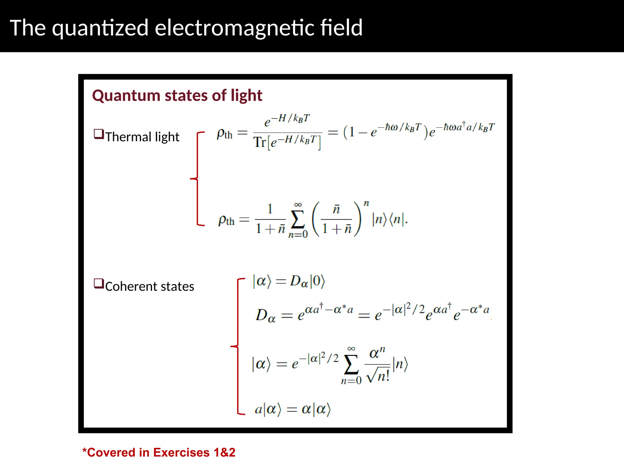 The quantized electromagnetic field
Quantum states of light
Thermal light
Coherent states
*Covered in Exercises 1&2
 