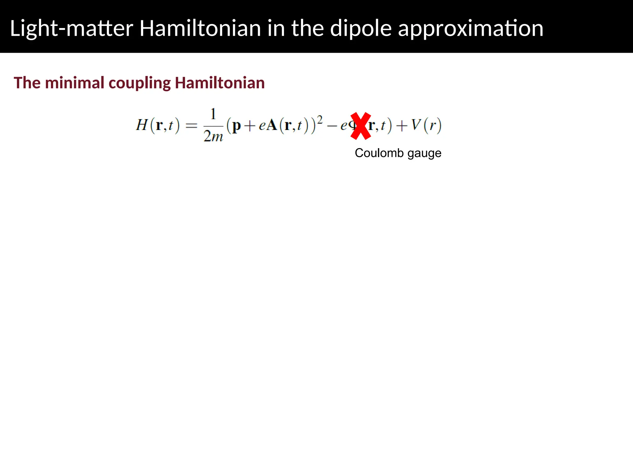 Light-matter Hamiltonian in the dipole approximation
The minimal coupling Hamiltonian
Coulomb gauge
 
