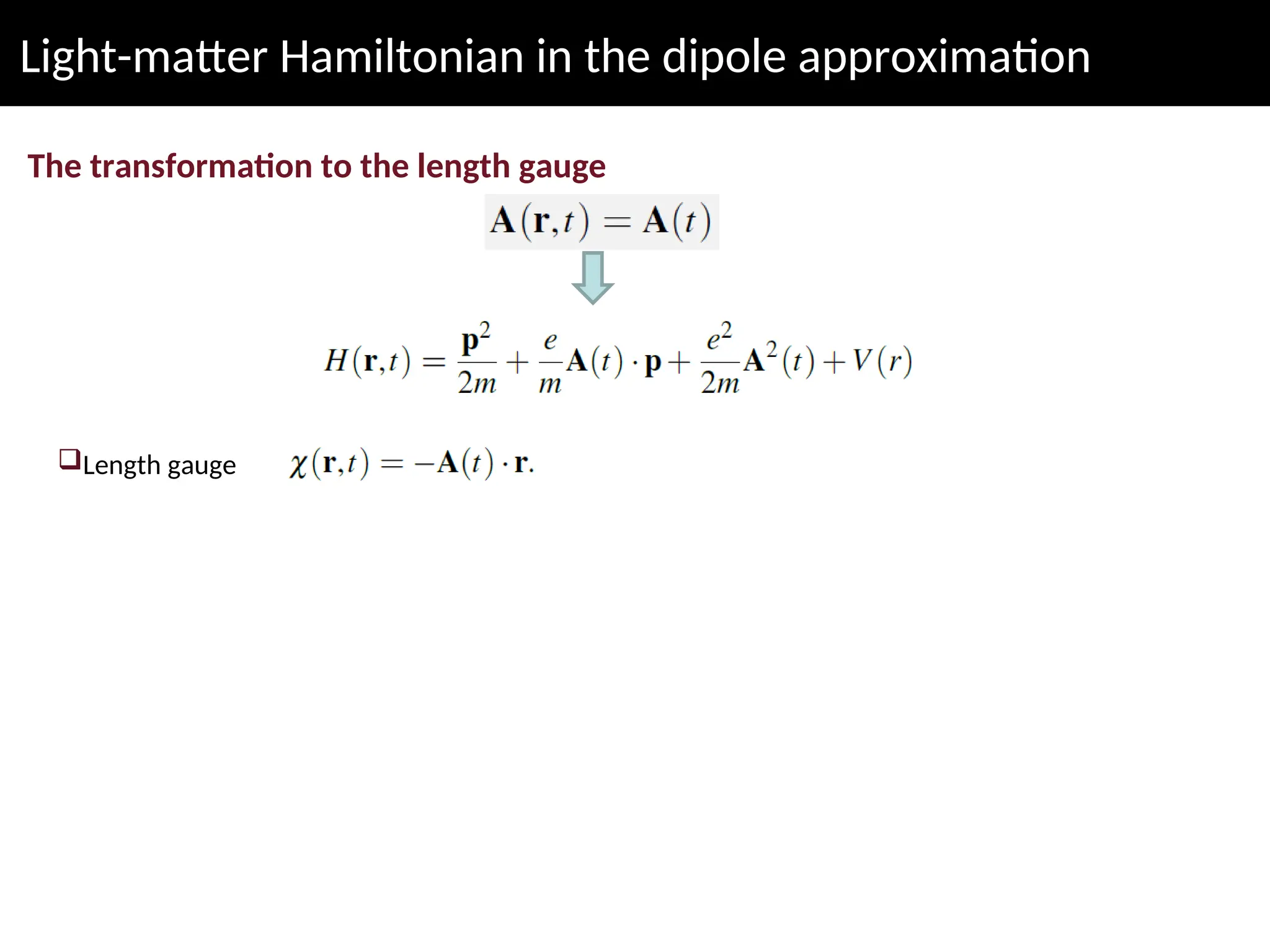 Light-matter Hamiltonian in the dipole approximation
The transformation to the length gauge
Length gauge
 