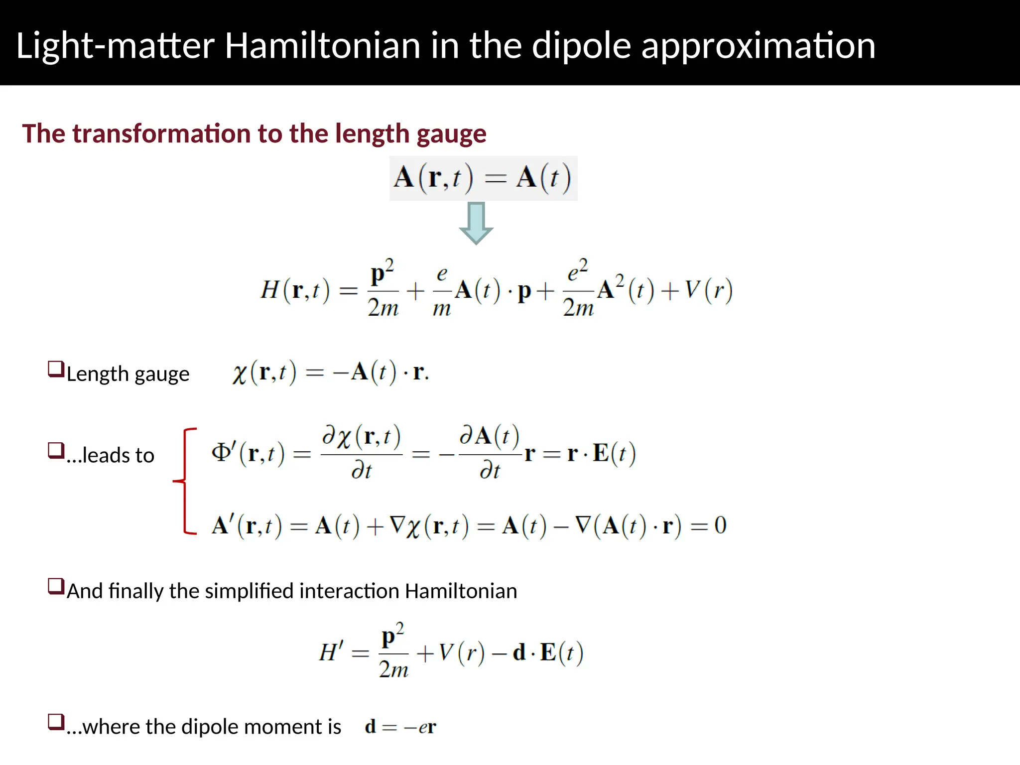 Light-matter Hamiltonian in the dipole approximation
The transformation to the length gauge
Length gauge
…leads to
And finally the simplified interaction Hamiltonian
…where the dipole moment is
 