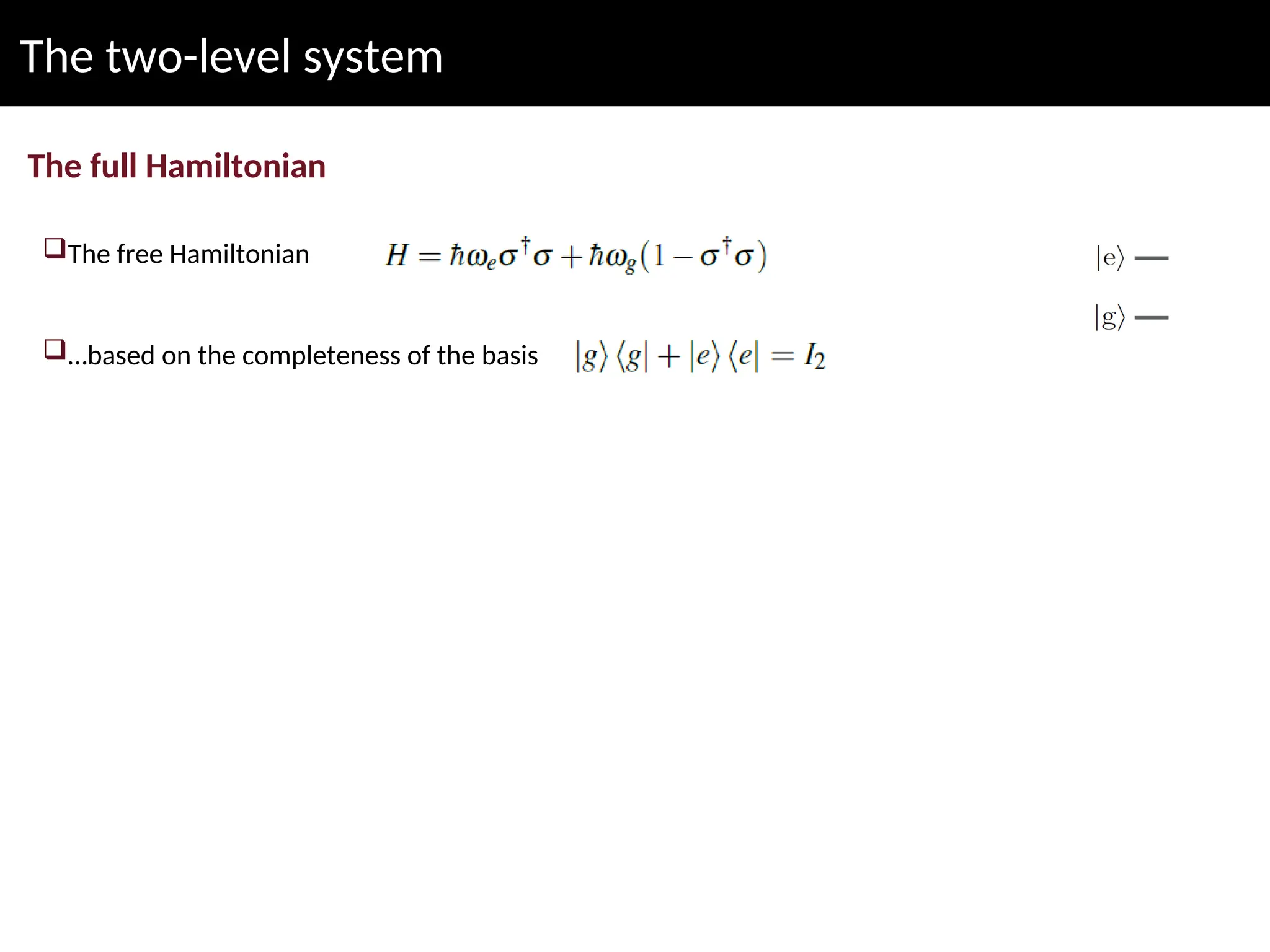 The two-level system
The full Hamiltonian
The free Hamiltonian
…based on the completeness of the basis
 