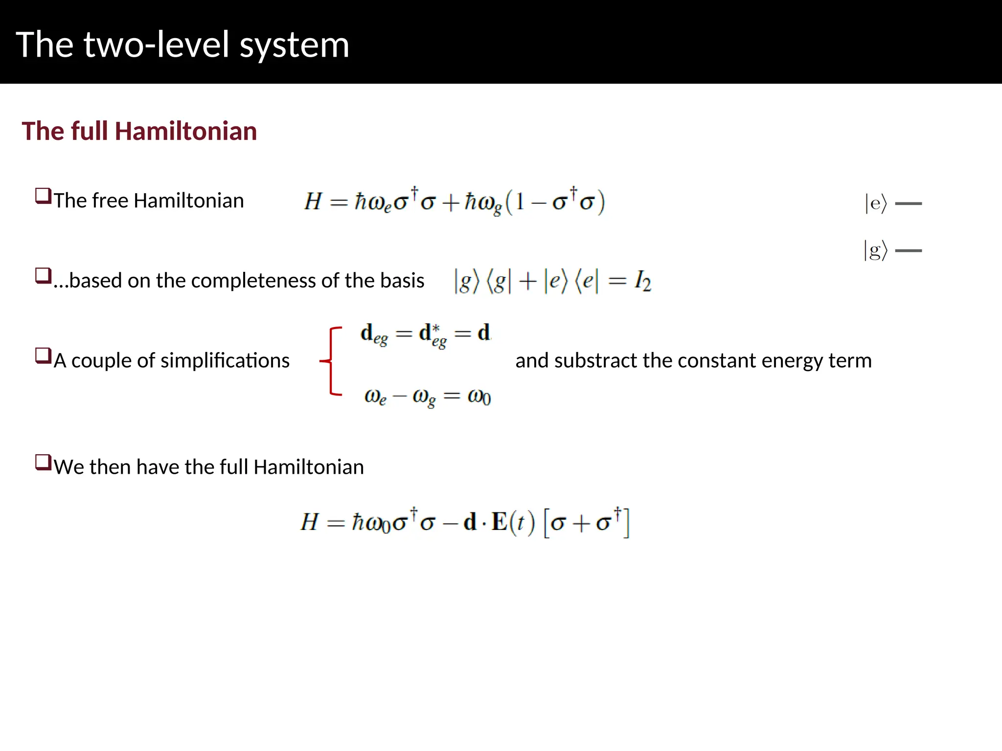 The two-level system
The full Hamiltonian
The free Hamiltonian
…based on the completeness of the basis
A couple of simplifications and substract the constant energy term
We then have the full Hamiltonian
 