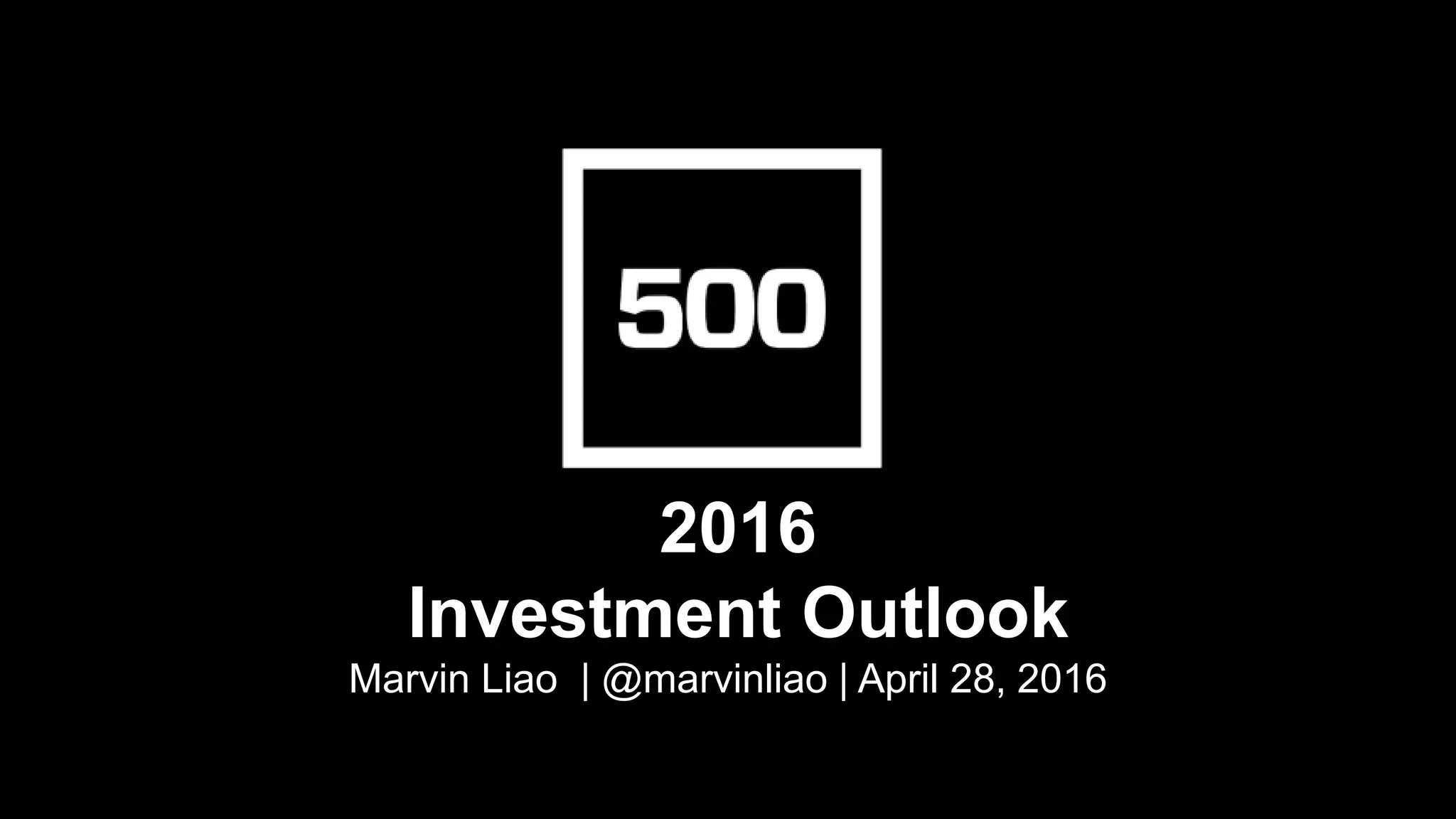 2016
Investment Outlook
Marvin Liao | @marvinliao | April 28, 2016
 