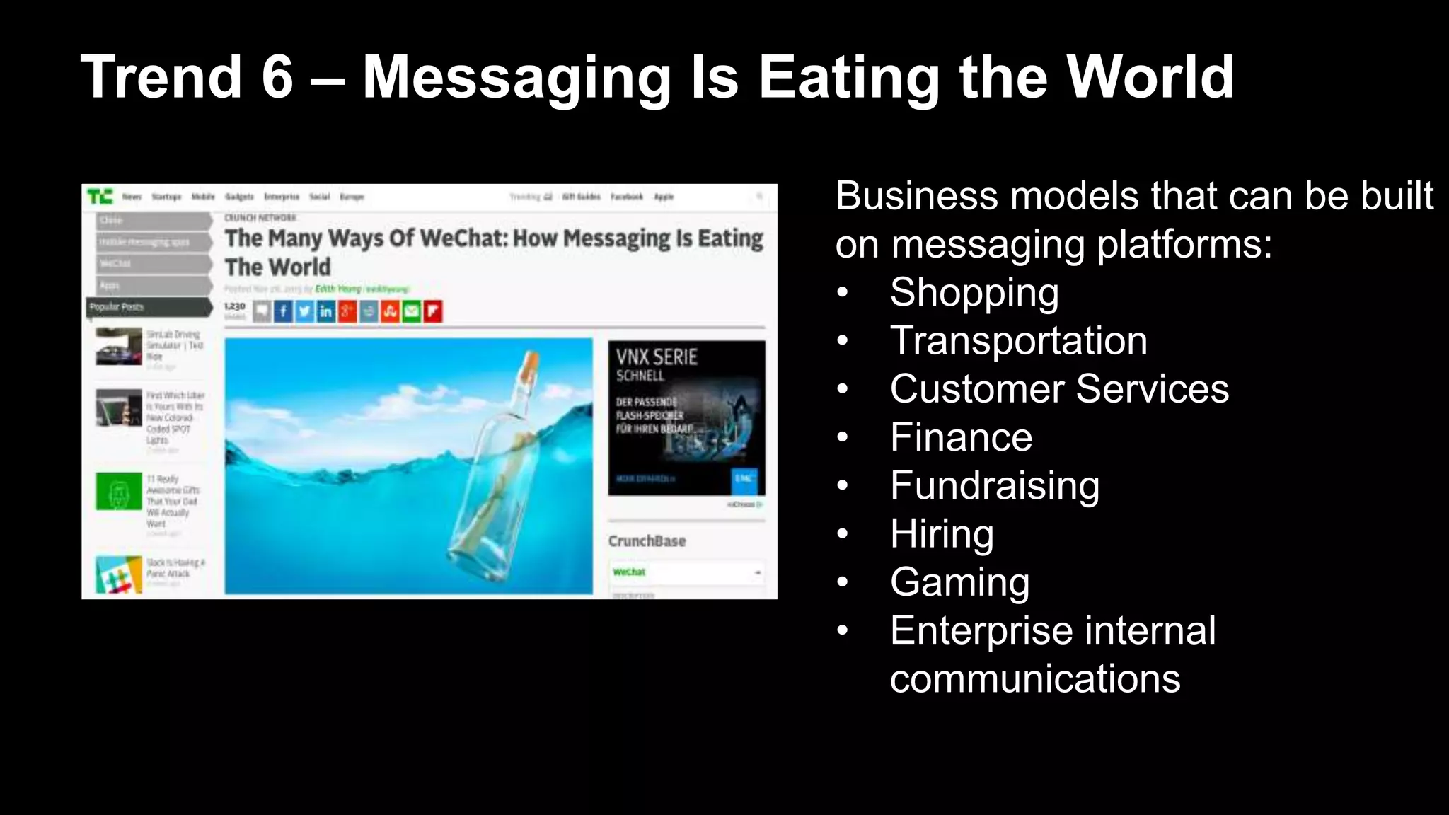 Trend 6 – Messaging Is Eating the World
Business models that can be built
on messaging platforms:
• Shopping
• Transportation
• Customer Services
• Finance
• Fundraising
• Hiring
• Gaming
• Enterprise internal
communications
 