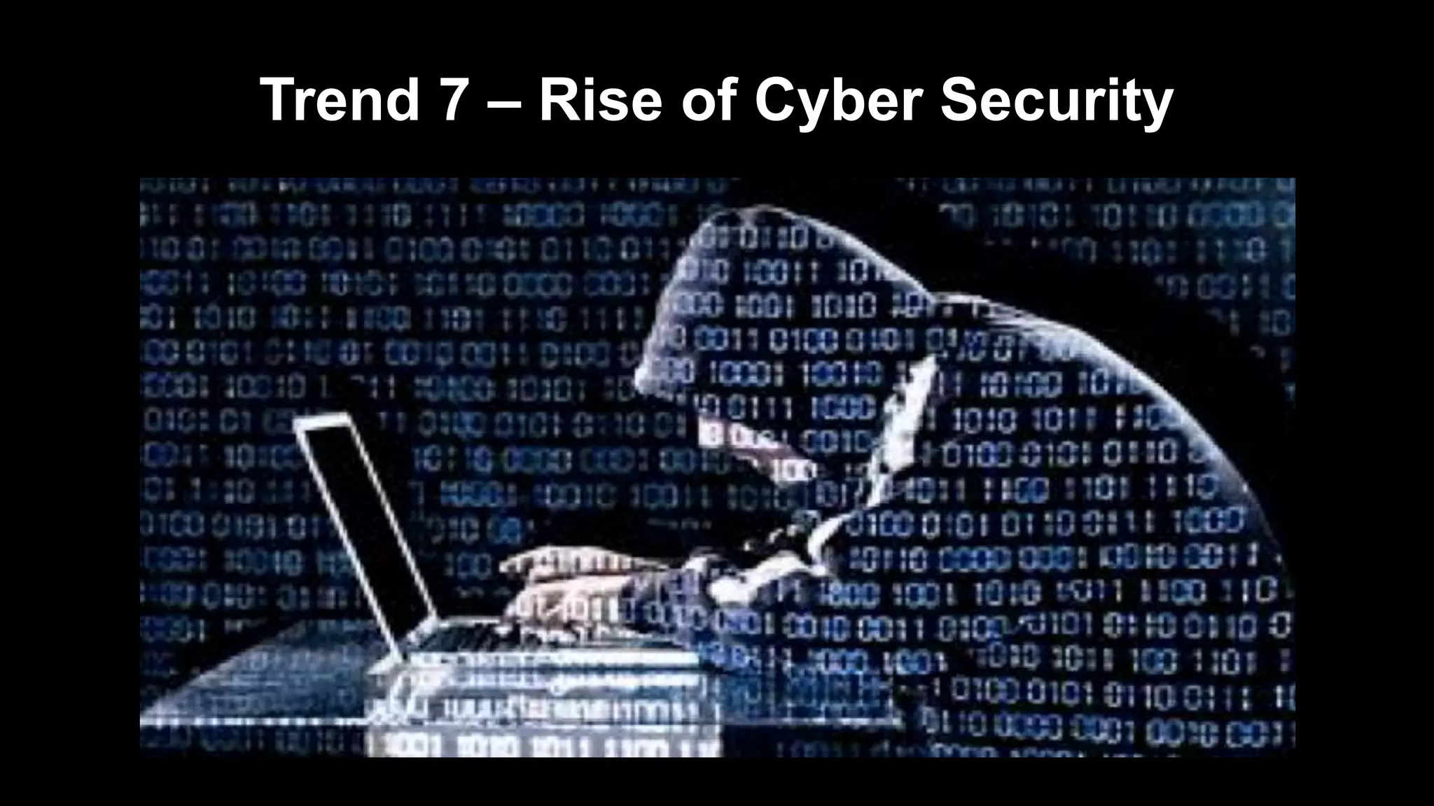 Trend 7 – Rise of Cyber Security
 