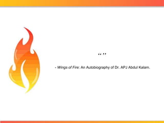 “” - Wings of Fire: An Autobiography of Dr. APJ Abdul Kalam. 
