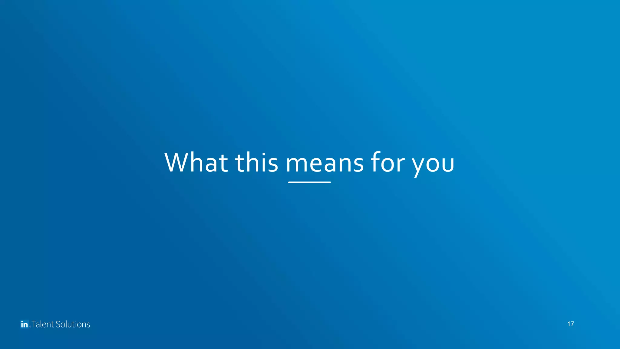 What this means for you
17
 