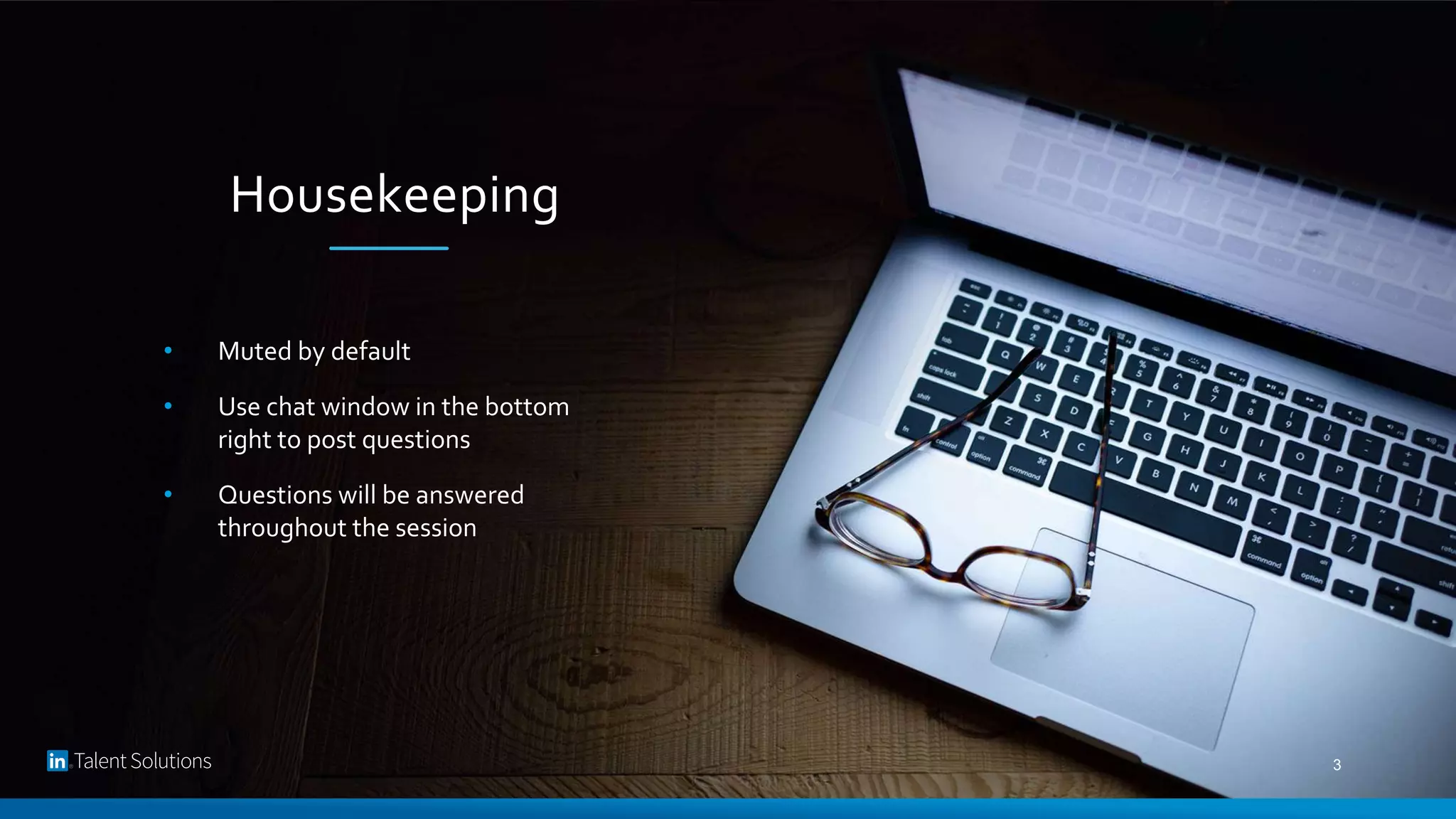 Housekeeping
• Muted by default
• Use chat window in the bottom
right to post questions
• Questions will be answered
throughout the session
3
 