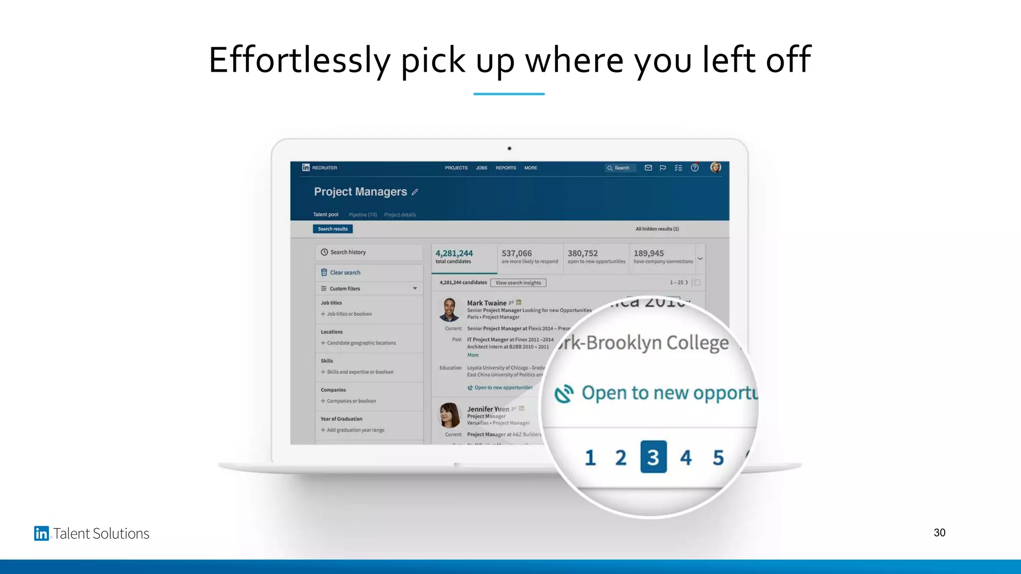 Effortlessly pick up where you left off
30
 