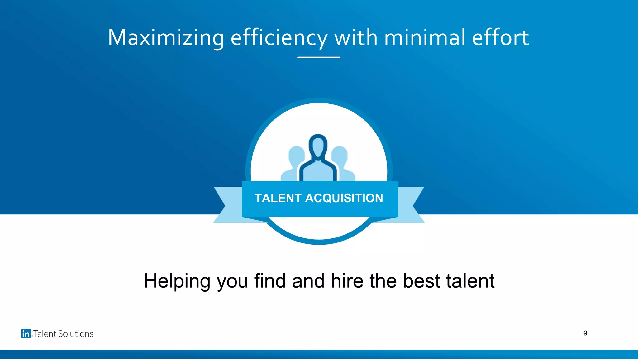 Maximizing efficiency with minimal effort
Helping you find and hire the best talent
TALENT ACQUISITION
9
 