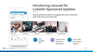 Introducing carousel for
LinkedIn Sponsored Updates
Inspire potential talent to engage with your company
with interactive ...