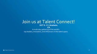 Join us at Talent Connect!
47
A multi-day gathering of the world’s
top leaders, innovators, and influencers in the talent ...