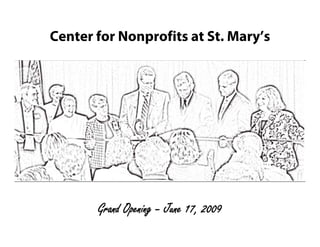 Center for Nonprofits at St. Mary’s




       Grand Opening – June 17, 2009
 
