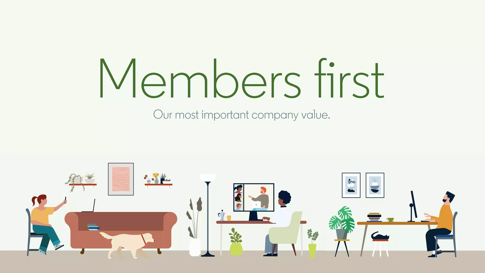 Our most important company value.
Members first
 