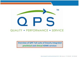 QPS – Xcellent Services
                                              is your Global Link




Overview of QPS’ full suite of linearly integrated
    preclinical and clinical ADME services
 