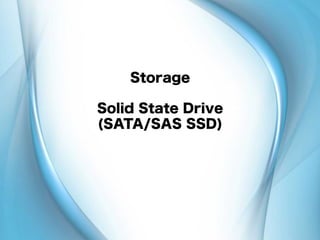 Storage
Solid State Drive
(SATA/SAS SSD)
 