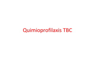 Quimioprofilaxis TBC
 