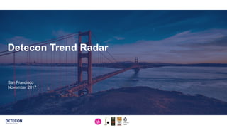 1
San Francisco
November 2017
Detecon Trend Radar
 