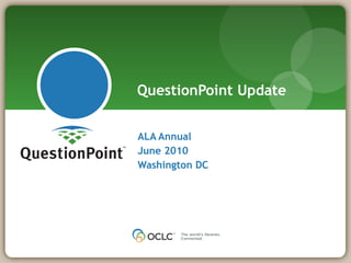 ALA Annual  June 2010 Washington DC QuestionPoint Update 