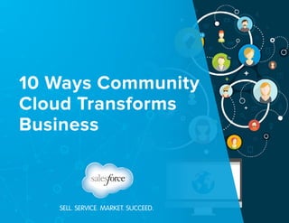 SELL. SERVICE. MARKET. SUCCEED.
10 Ways Community
Cloud Transforms
Business
 