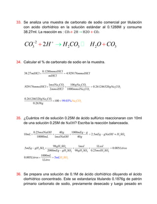 33. Se analiza una muestra de carbonato de sodio comercial por titulación
con acido clorhídrico en la solución estándar al...