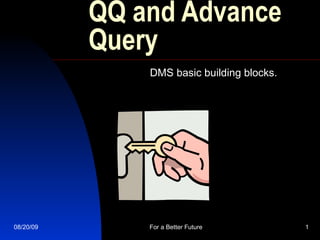 QQ and Advance Query DMS basic building blocks. 