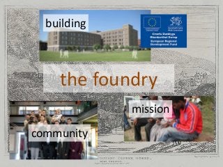 the foundry
building
mission
community
 