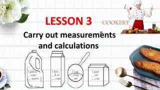 LESSON 3
Carry out measurements
and calculations
 