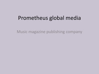 Prometheus global media Music magazine publishing company 