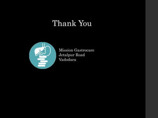 Thank You
Mission Gastrocare
Jetalpur Road
Vadodara
 
