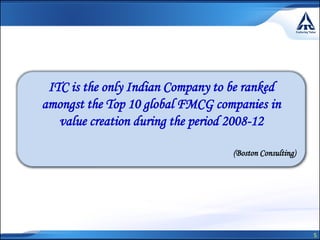 5
ITC is the only Indian Company to be ranked
amongst the Top 10 global FMCG companies in
value creation during the period 2008-12
(Boston Consulting)
 