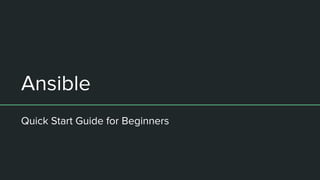 Ansible
Quick Start Guide for Beginners
 
