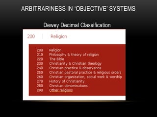 ARBITRARINESS IN „OBJECTIVE‟ SYSTEMS

       Dewey Decimal Classification
 