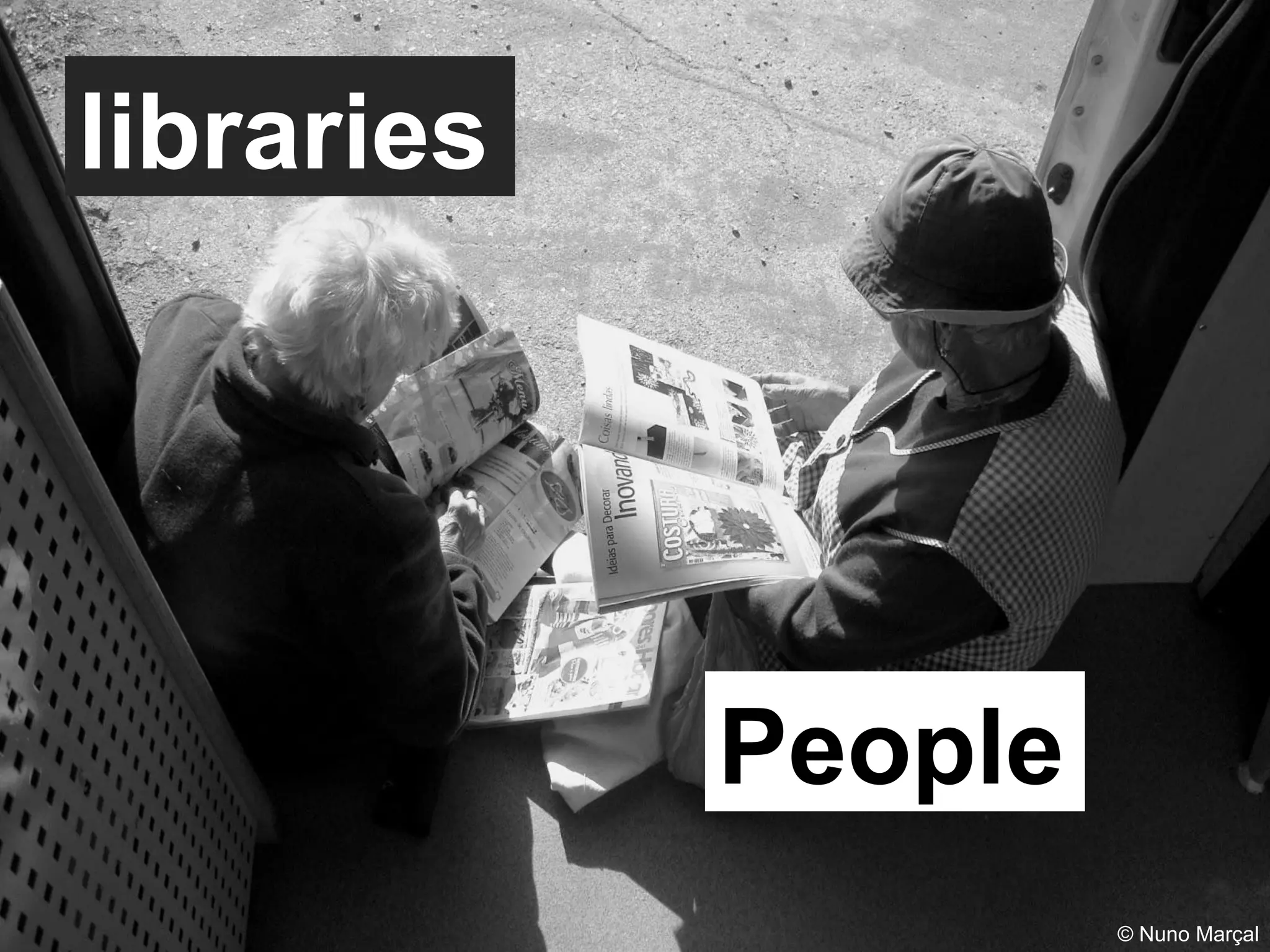 6
libraries
People
© Nuno Marçal
 