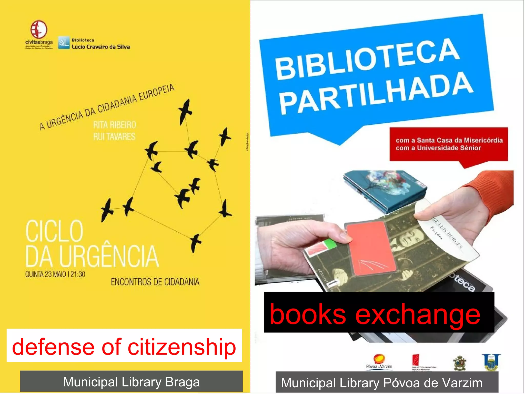 Municipal Library Póvoa de Varzim
Portugal
Municipal Library Braga
books exchange
defense of citizenship
 
