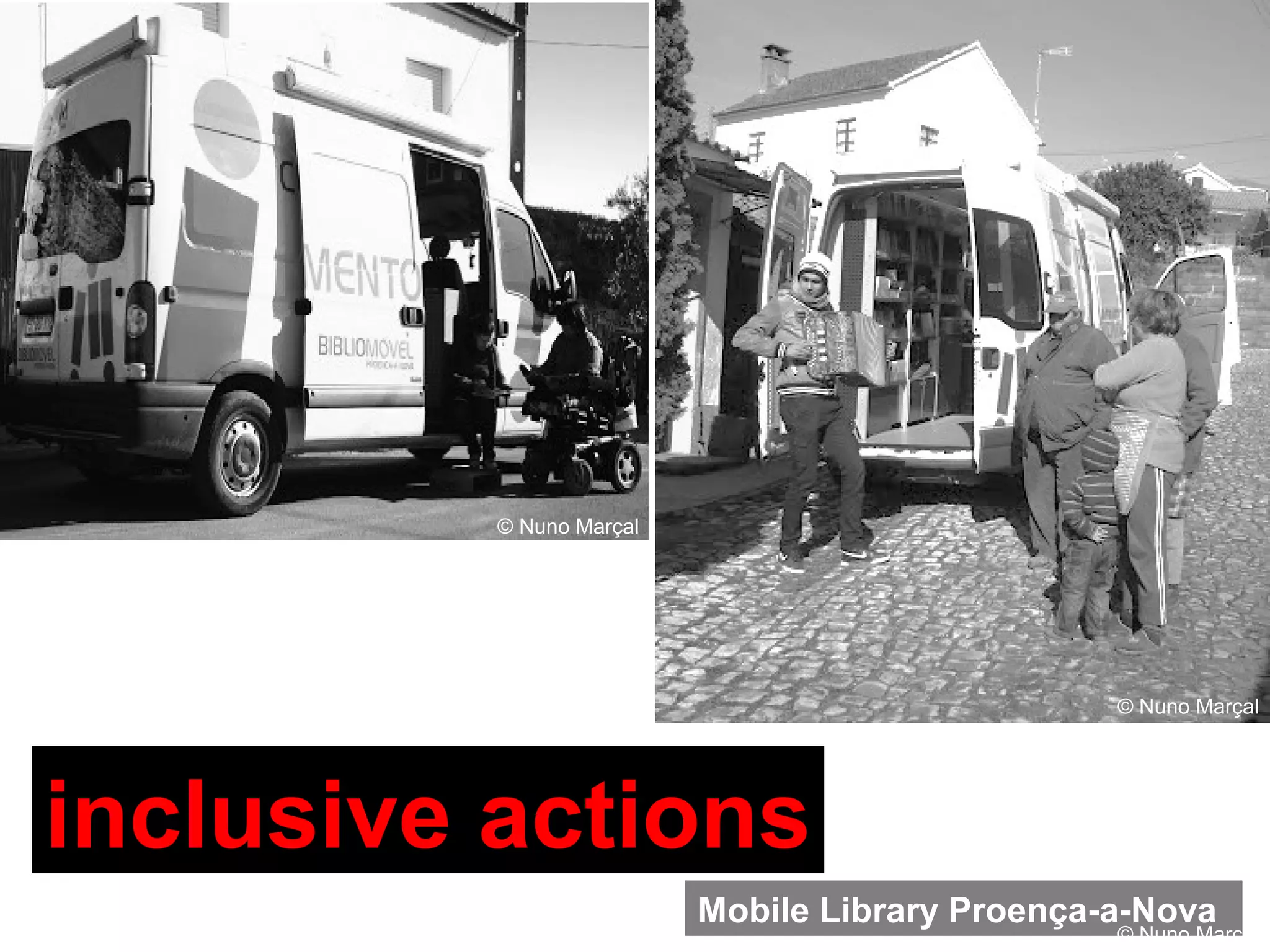 5
Mobile Library Proença-a-Nova
inclusive actions
© Nuno Marçal
© Nuno Marçal
© Nuno Marçal
 