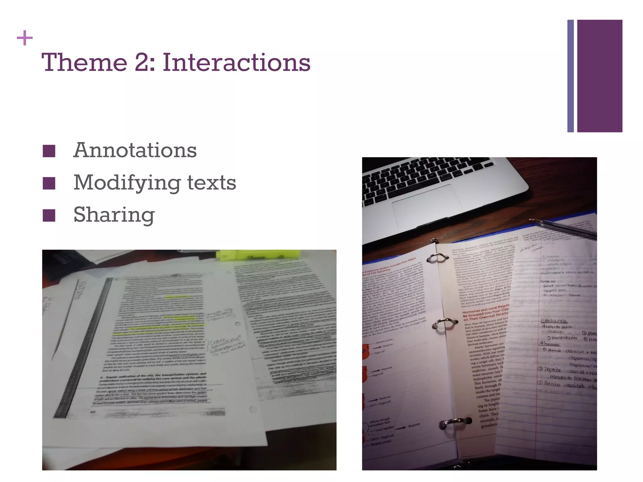 + 
Theme 2: Interactions 
■ Annotations 
■ Modifying texts 
■ Sharing 
 