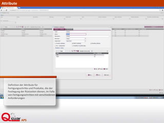 Attribute
Definition der Attribute für
Fertigungsschritte und Produkte, die der
Festlegung der Rüstzeiten dienen, im Falle
von Fertigungsschritten mit verschiedenen
Anforderungen
 