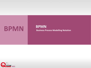 BPMN
Business Process Modelling NotationBPMN
 