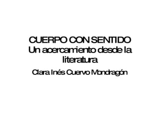 CUERPO CON SENTIDO Un acercamiento desde la literatura Clara Inés Cuervo Mondragón 