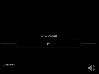 TOTAL GANADO 
$0 
Dedicatoria 
 