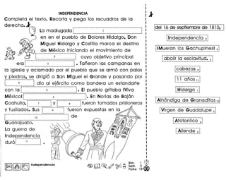 .......--_ _--_ - - -_ _ _-_ -
La madrugada 1_._ __ _ _ __ __ _ .
en en el pueblo de Dolores Hidalgo, Don
Miguel Hidalgo y Costilla marca el destino
~ r. __9_~._~~_~.i!??_!~!~_i.andoel movimiento de
~ L. ._~ .__. .J cuyo objetivo principal
era f---··---··--··---·;----··---·--------··1 • Tarieron las cam panas en
1 ----------._.--------------- __-._.1
la iglesia y aclamado por el pueblo que se arm6 con palos
y._J?!~~~9.~!._?~dirigi6 a San Miguel el Grande y pasando por
L__. .~ . .__J dio al ejercito como bandera un estandarte
r------------------------_·_--------··-------i
con la: 5 :. EI pueblo gritaba !Viva1•• - ----_.---------------------------- -1
Mexico! r-----·---··---··---·----;··-··---···--···---··---·En Norias de Bajen
1 --------------------------._.---------- 1
Coahuila, [--·-----;--··----·1 y [-·---·--·~·---···-1fueron tomados prisioneros
~------------------~ ~------------------~ ~
y fusilados. Sus r·---·--~-·----·--~ fueron expuestas en la
1_---------- -.1
.-...-----.------------------.--..-------------..---.d
: 10 : e, ,
~-LJ-()-ri()jlj<:if()-:-·----·---··----·-----·--·---
La guerra de
Independencia---._._----_._._----.
dur6L l.~ ~_.__~ •
I~II~I~ Independencia
Bim. 1 ~
Sem. 2 •
Fiche 19
._-._.--._.------- ....-_._._ ....._._.-.----.----._------
19~_1..J.?_9~. ~~e!!~~~~E?_9.~..~~.~9.i._
r--···---···--···-····-·-···--···-
:Independencia 2!1••• -_ •••••••••••••••••••••••••••••
fi·M-ue·r-Cin··iaS--Gej"chu·pine·si--~1••••••••••• _ ••••••••••••••••••••• - ••••••• _-_ ••• _ •• -
r---···-·····-····--····-····---···--····
:abolir la esclavitud. 3
1 ••••• _.- ••••• _ ••••••••••• - ••••• _- ••••
L<?:~.~~~9.~.-_~:J
UJ~~~9~~~~~~{;1
[H!~~~E~~~~~~
Virgen de Guadalupe 5
·Atoto·ri·iico--~-l•••••••• _ •••••••• _ •••• _1
 